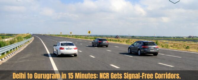 Delhi to Gurugram in 15 Minutes: NCR Gets Signal-Free Corridors