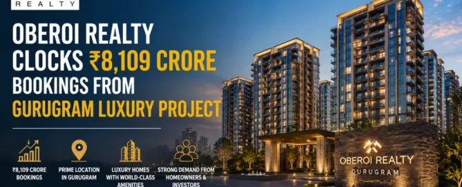 Oberoi Realty Clocks ₹8,109 Crore Bookings from Gurugram Luxury Project